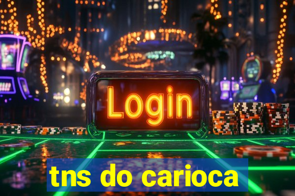 tns do carioca